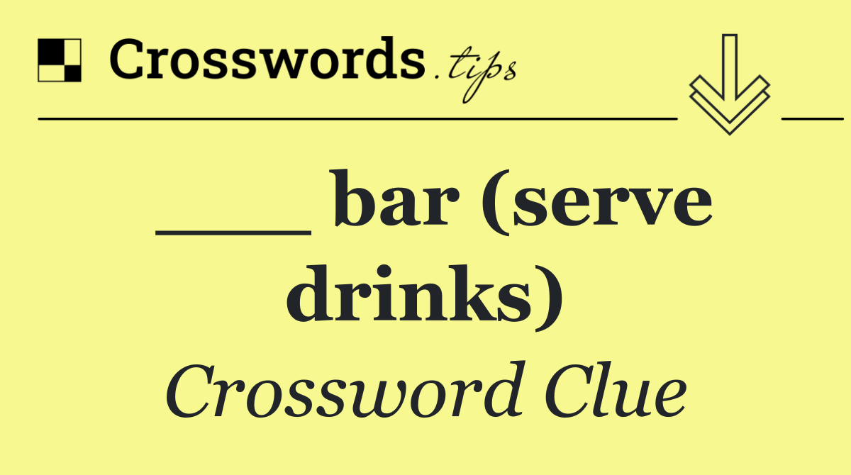 ___ bar (serve drinks)
