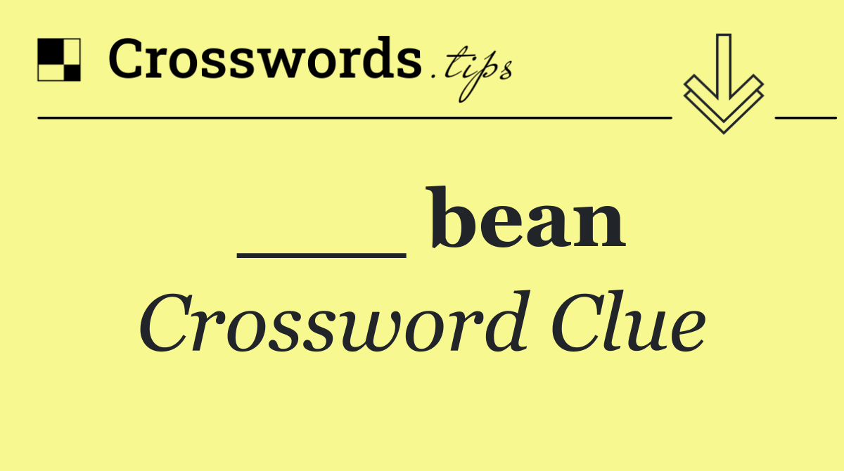 ___ bean