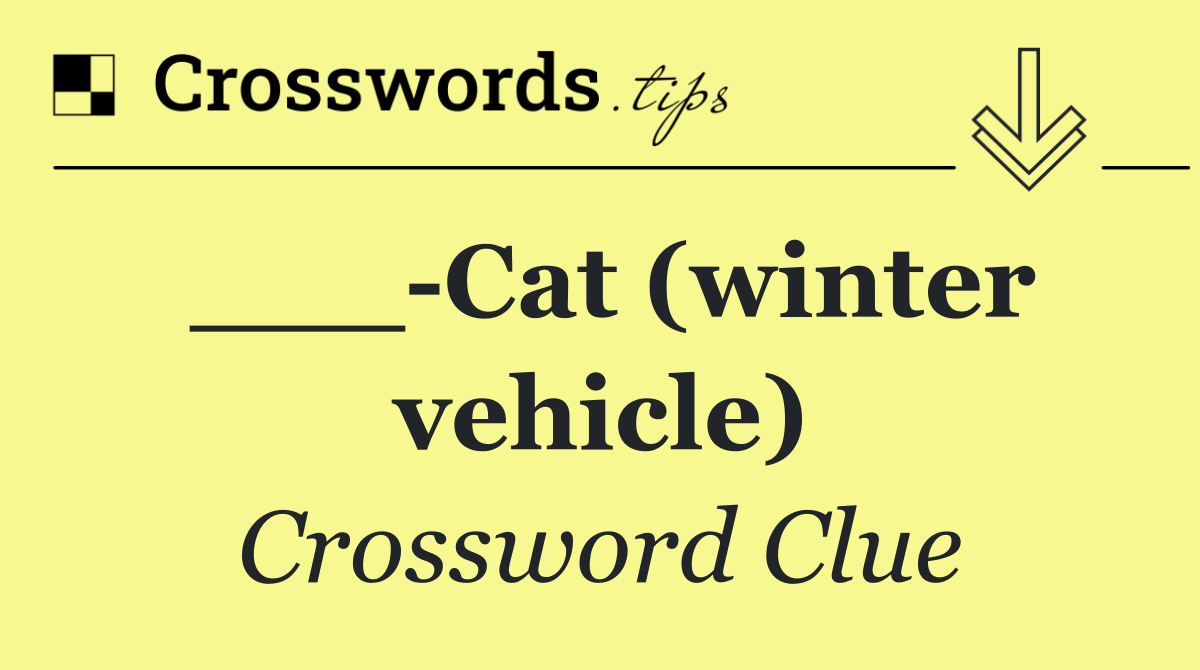 ___ Cat (winter vehicle)