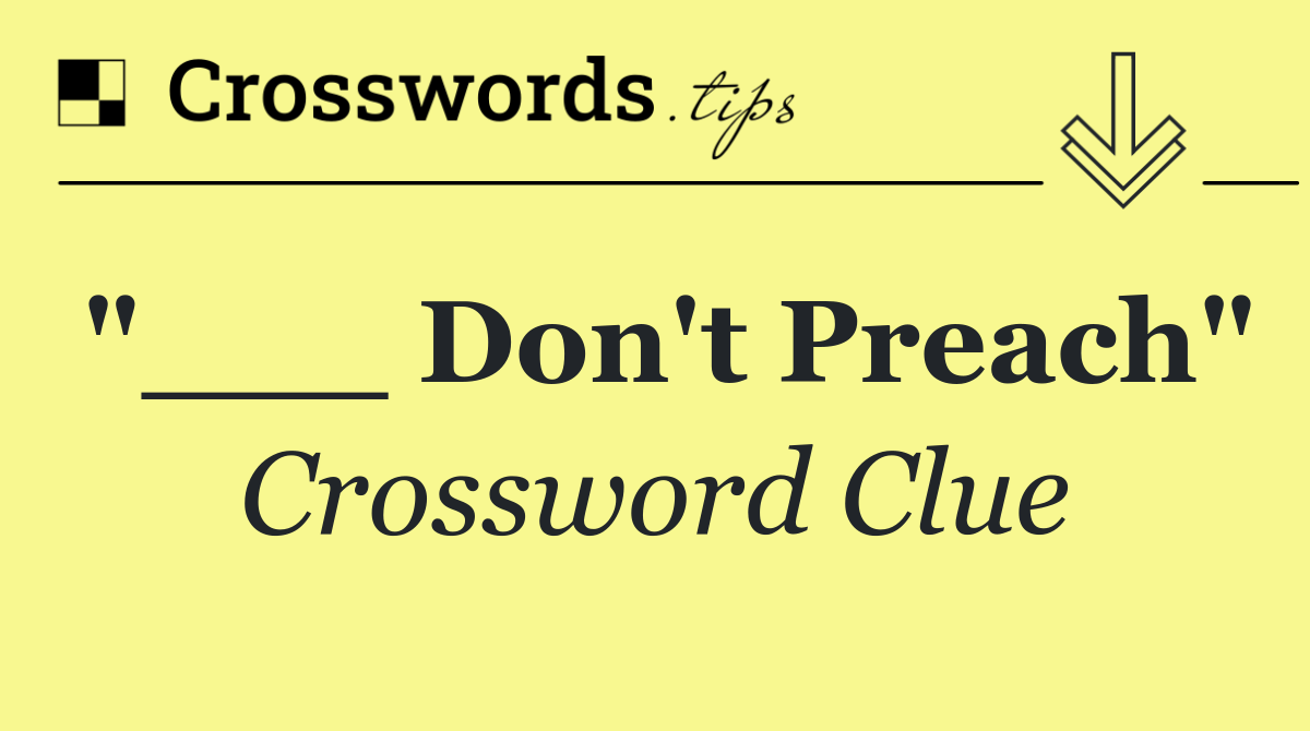 "___ Don't Preach"