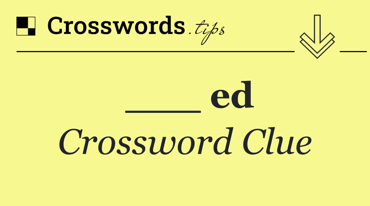 ___ ed
