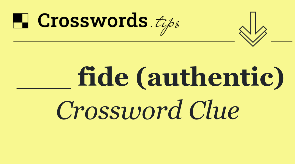 ___ fide (authentic)