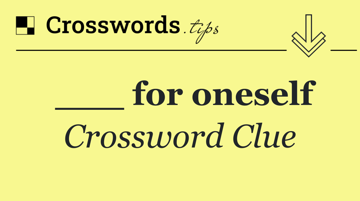 ___ for oneself