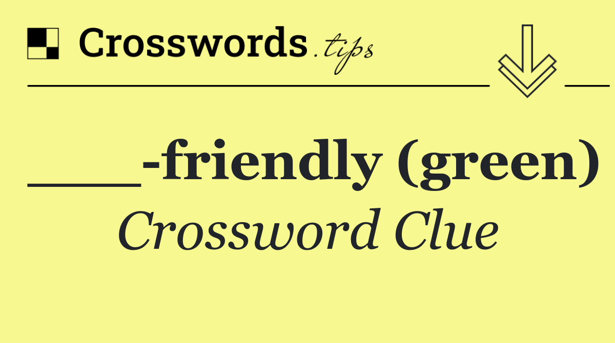 ___ friendly (green)