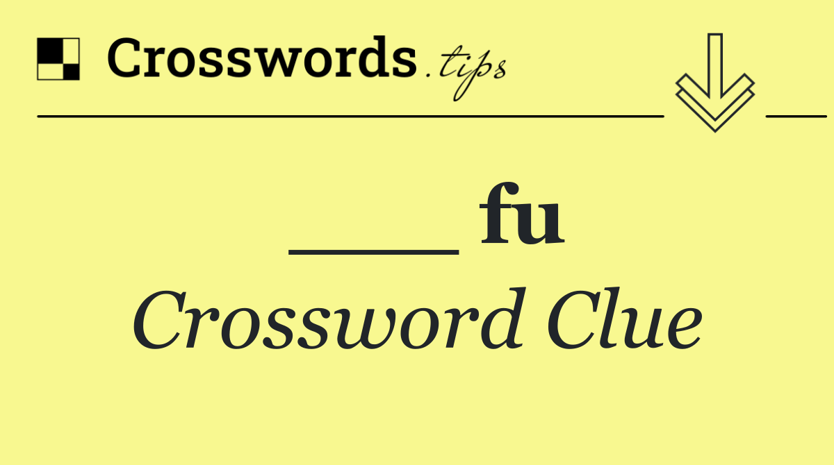 ___ fu
