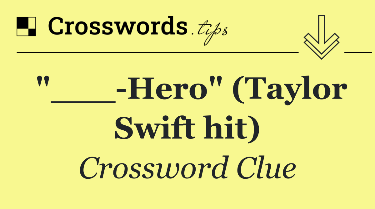 "___ Hero" (Taylor Swift hit)