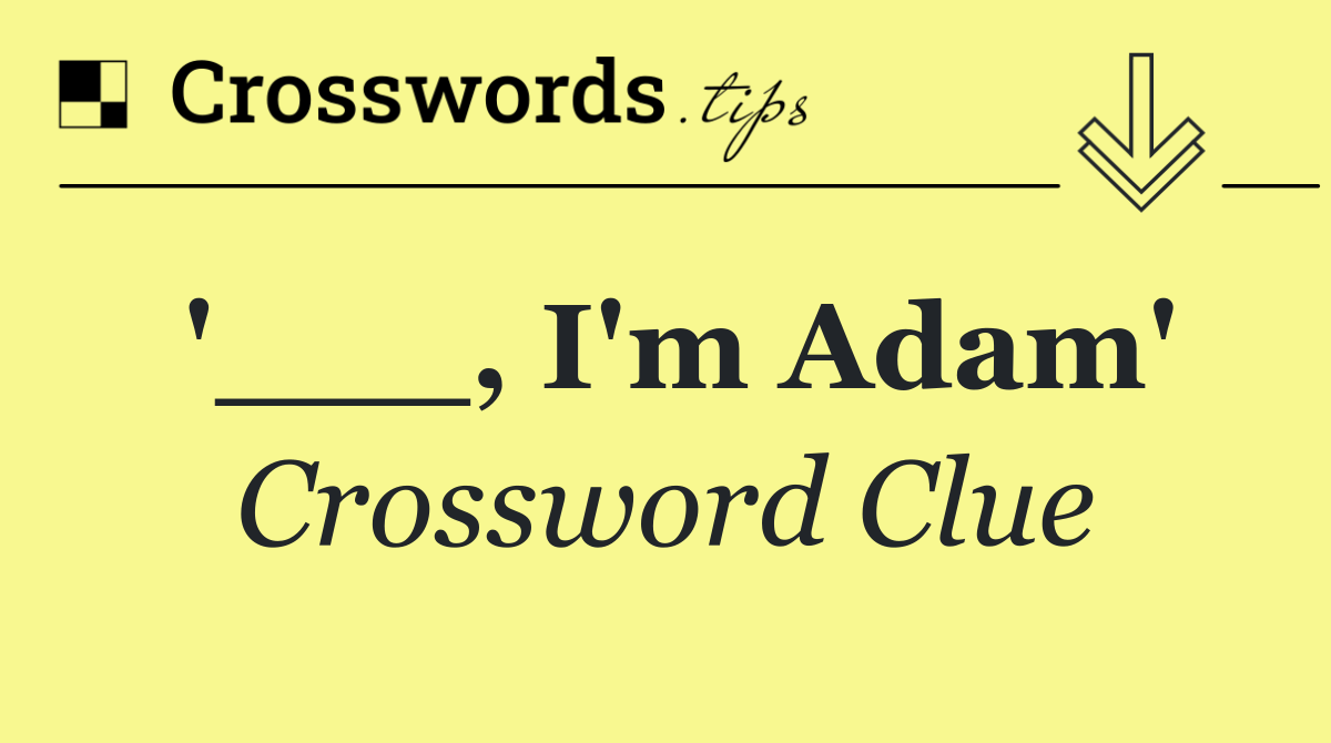 '___, I'm Adam'