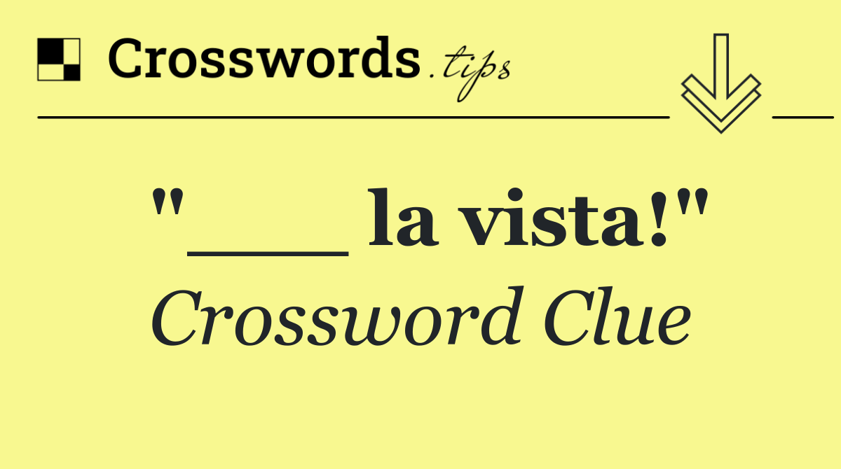"___ la vista!"