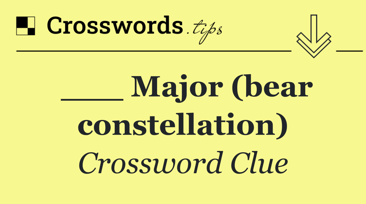 ___ Major (bear constellation)