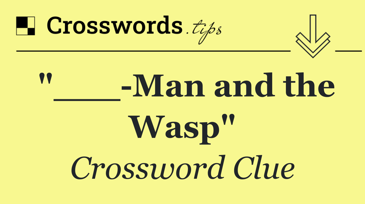 "___ Man and the Wasp"