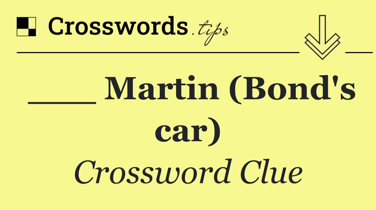 ___ Martin (Bond's car)