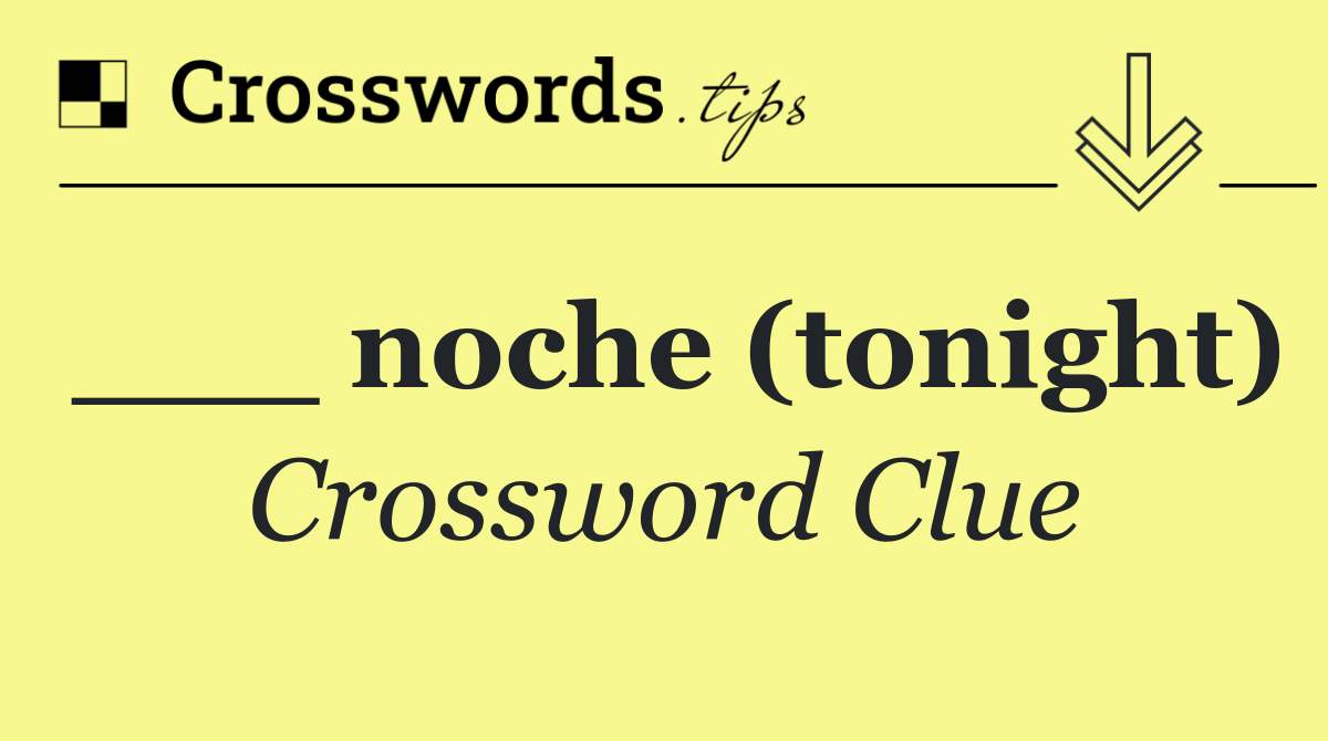 ___ noche (tonight)