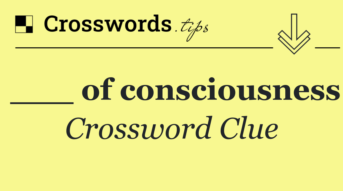 ___ of consciousness