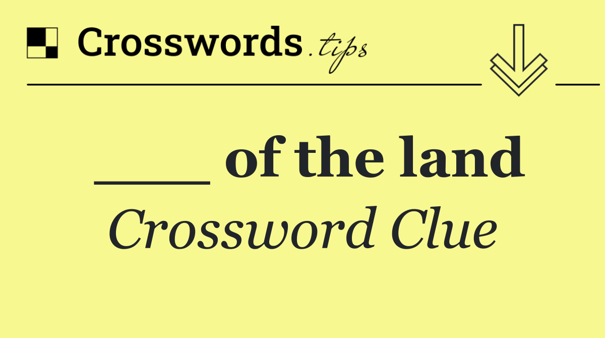 ___ of the land