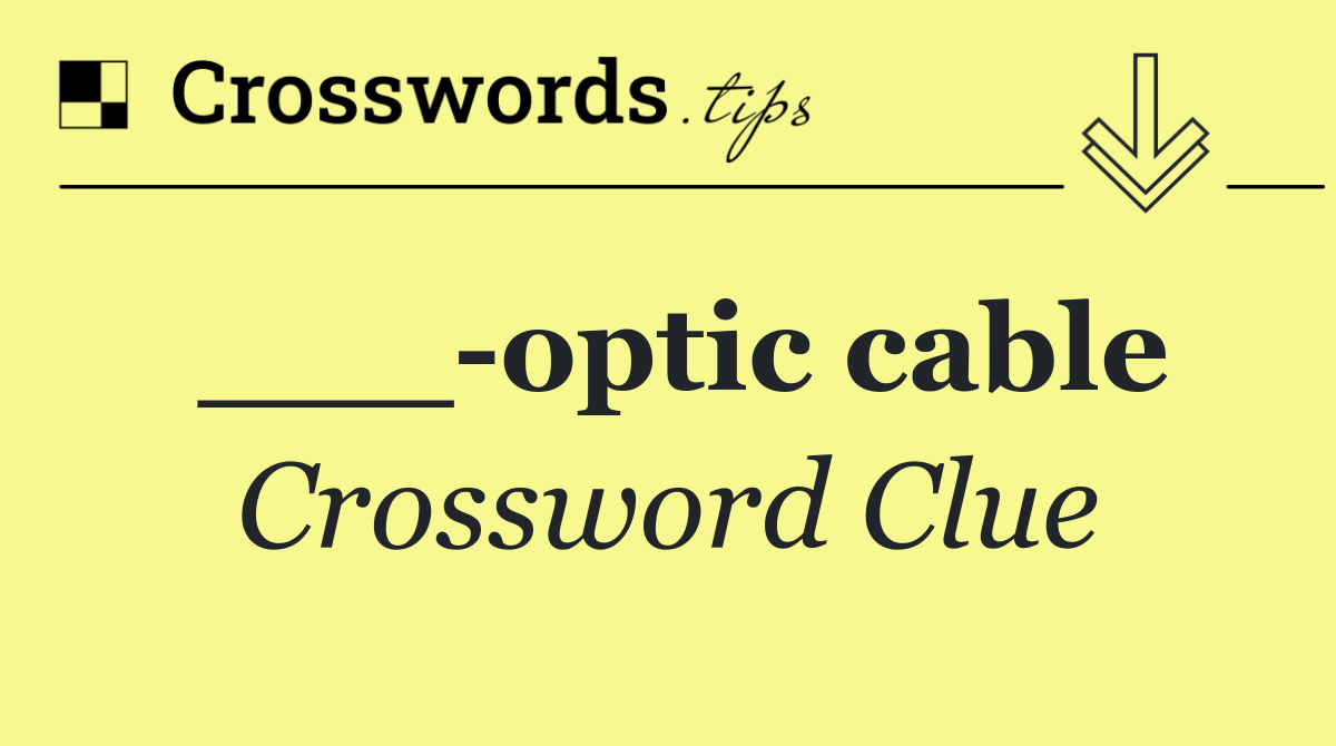 ___ optic cable