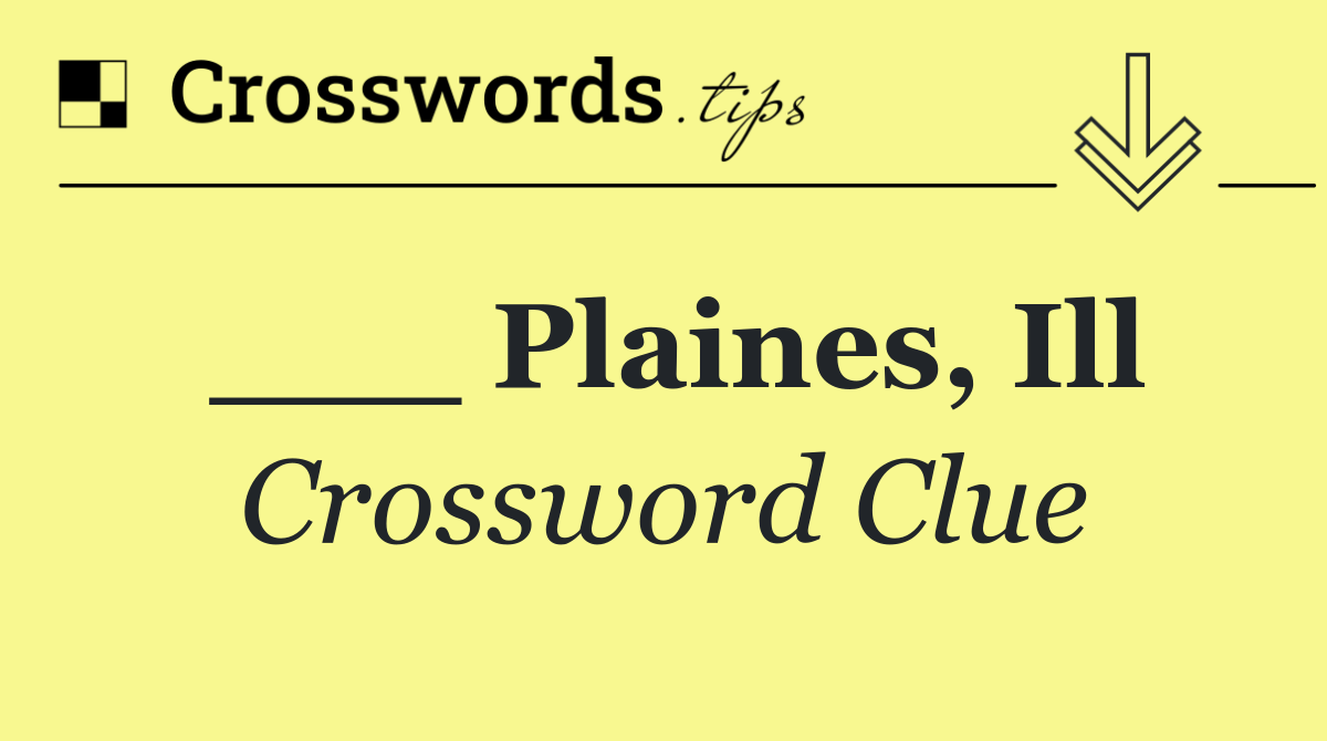 ___ Plaines, Ill