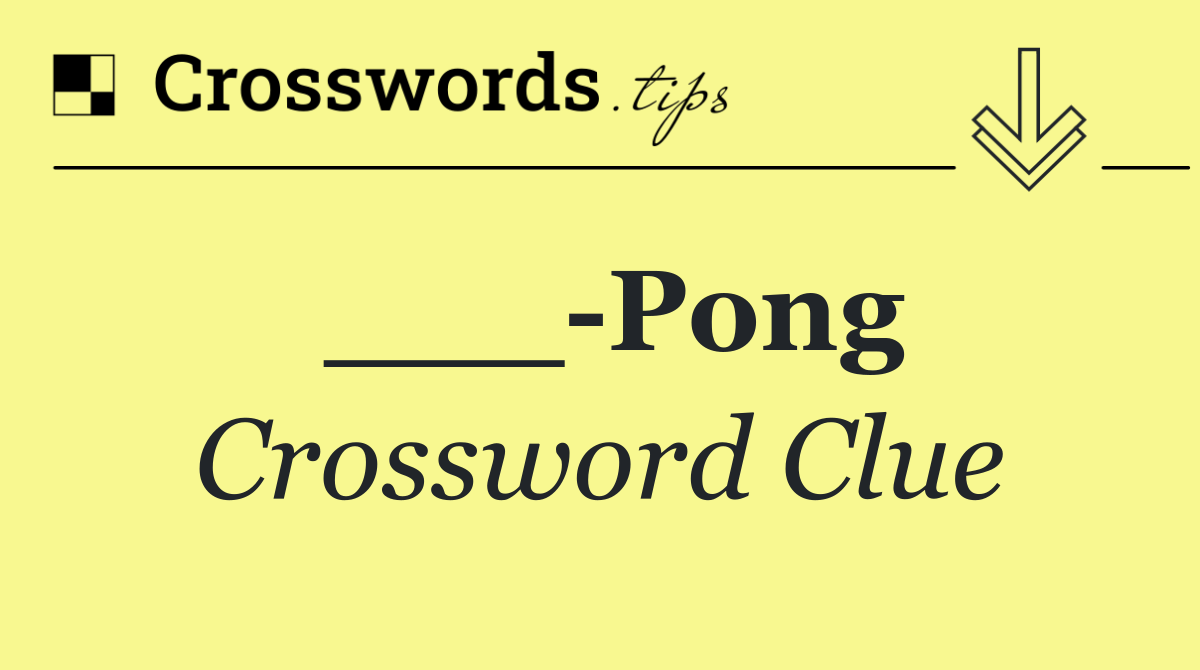 ___ Pong