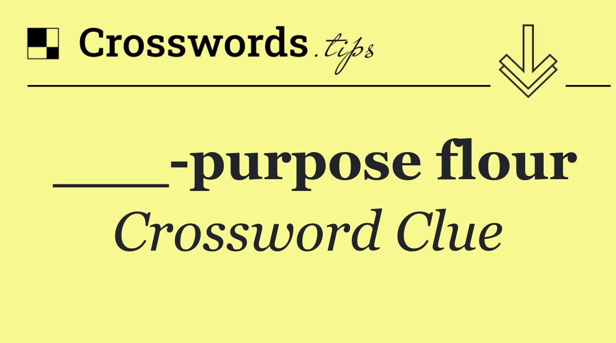 ___ purpose flour