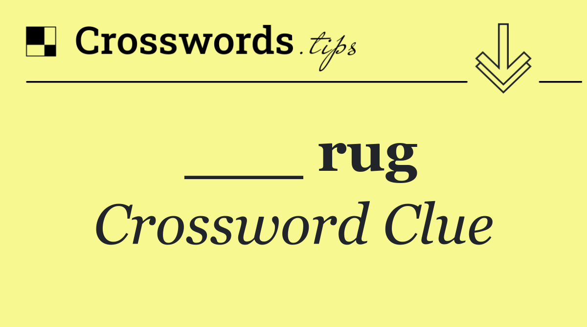 ___ rug