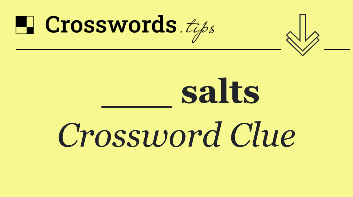 ___ salts