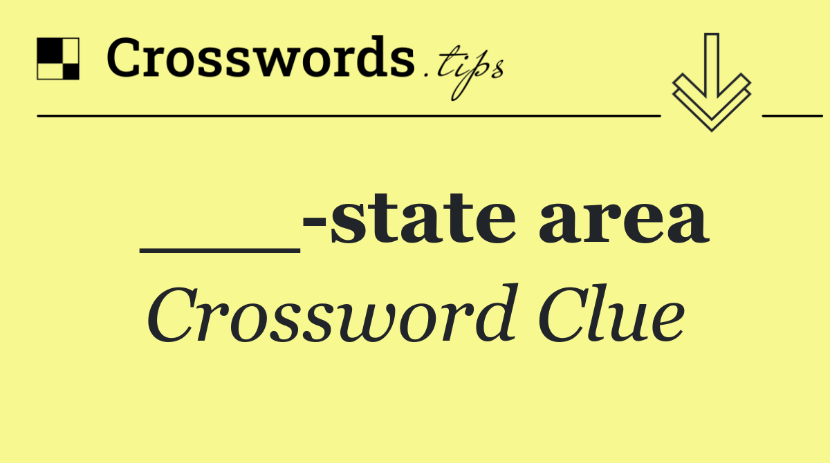 ___ state area