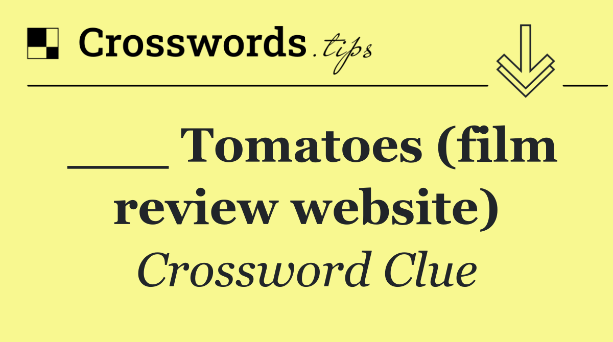 ___ Tomatoes (film review website)