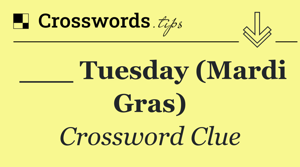 ___ Tuesday (Mardi Gras)