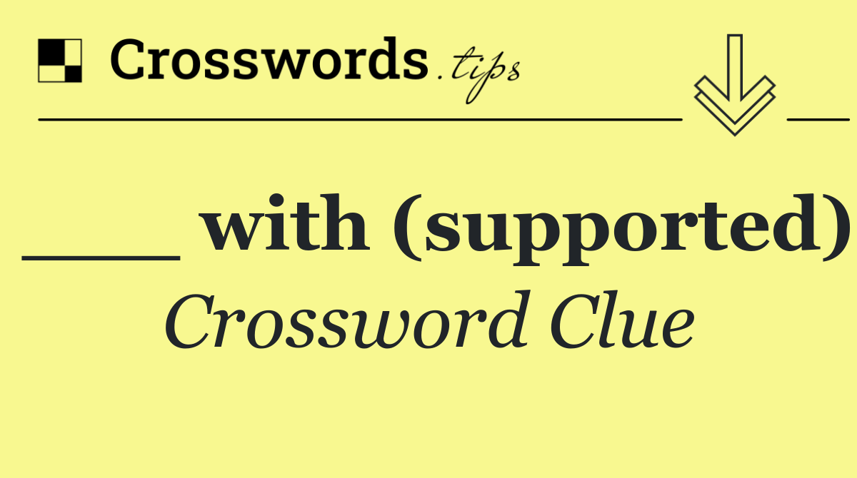 ___ with (supported)