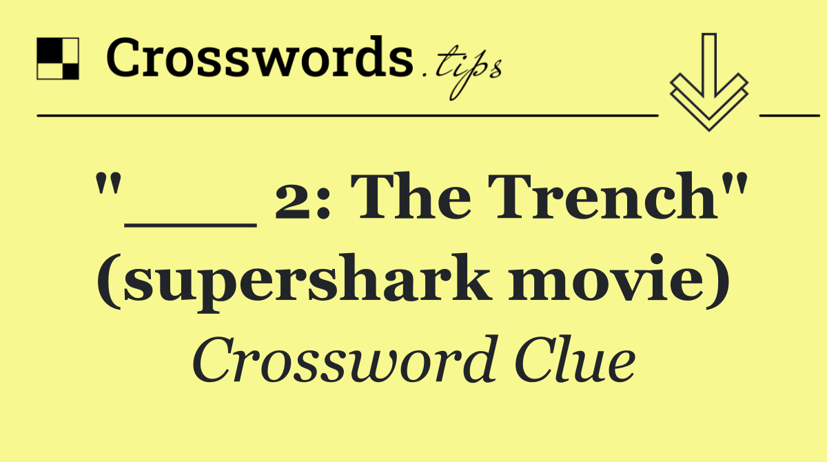 "___ 2: The Trench" (supershark movie)