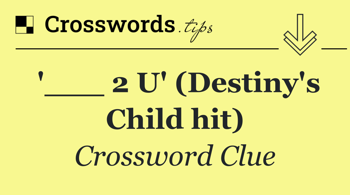 '___ 2 U' (Destiny's Child hit)