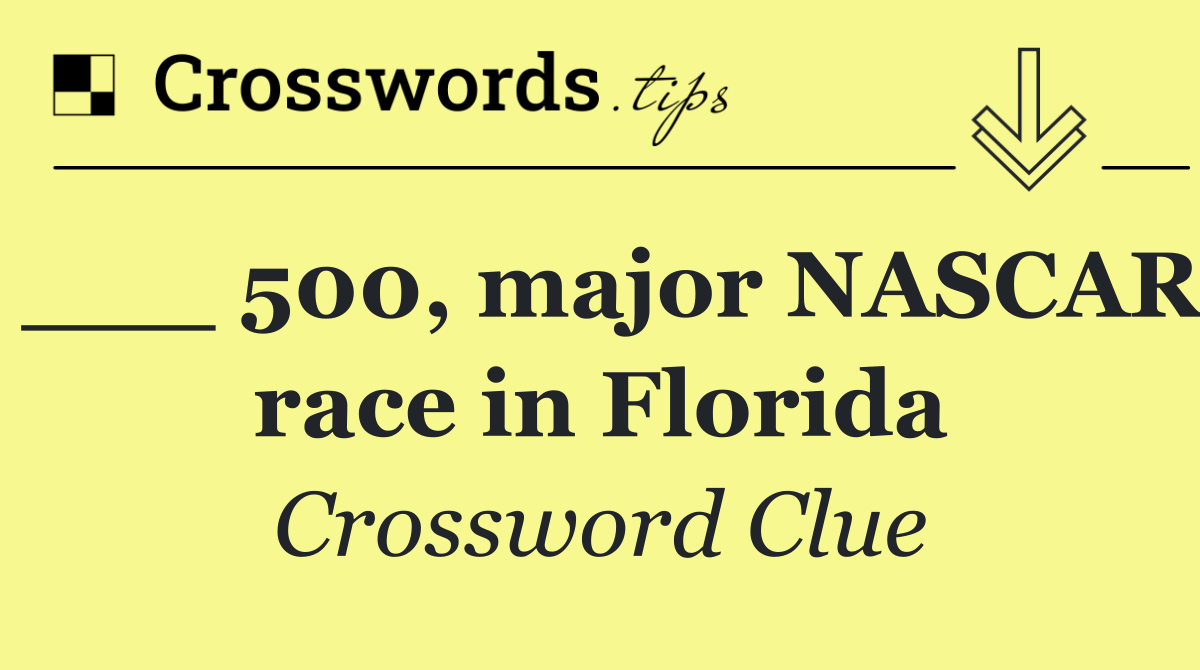 ___ 500, major NASCAR race in Florida