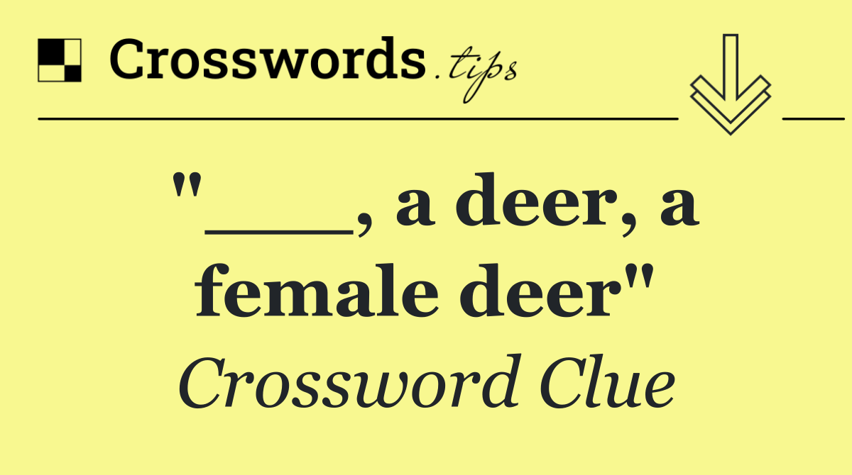 "___, a deer, a female deer"