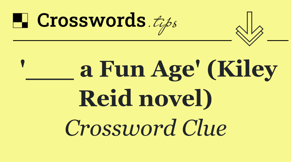 '___ a Fun Age' (Kiley Reid novel)