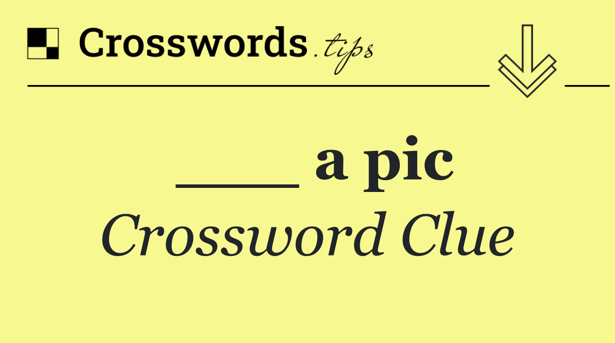 ___ a pic