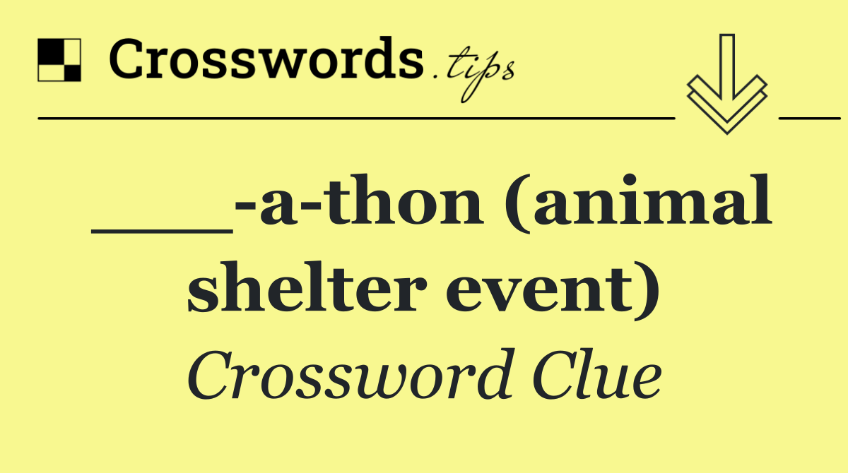___ a thon (animal shelter event)