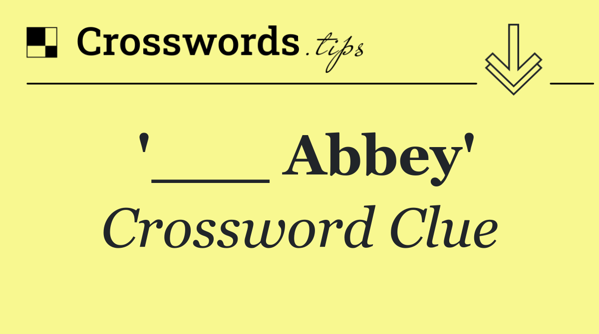 '___ Abbey'
