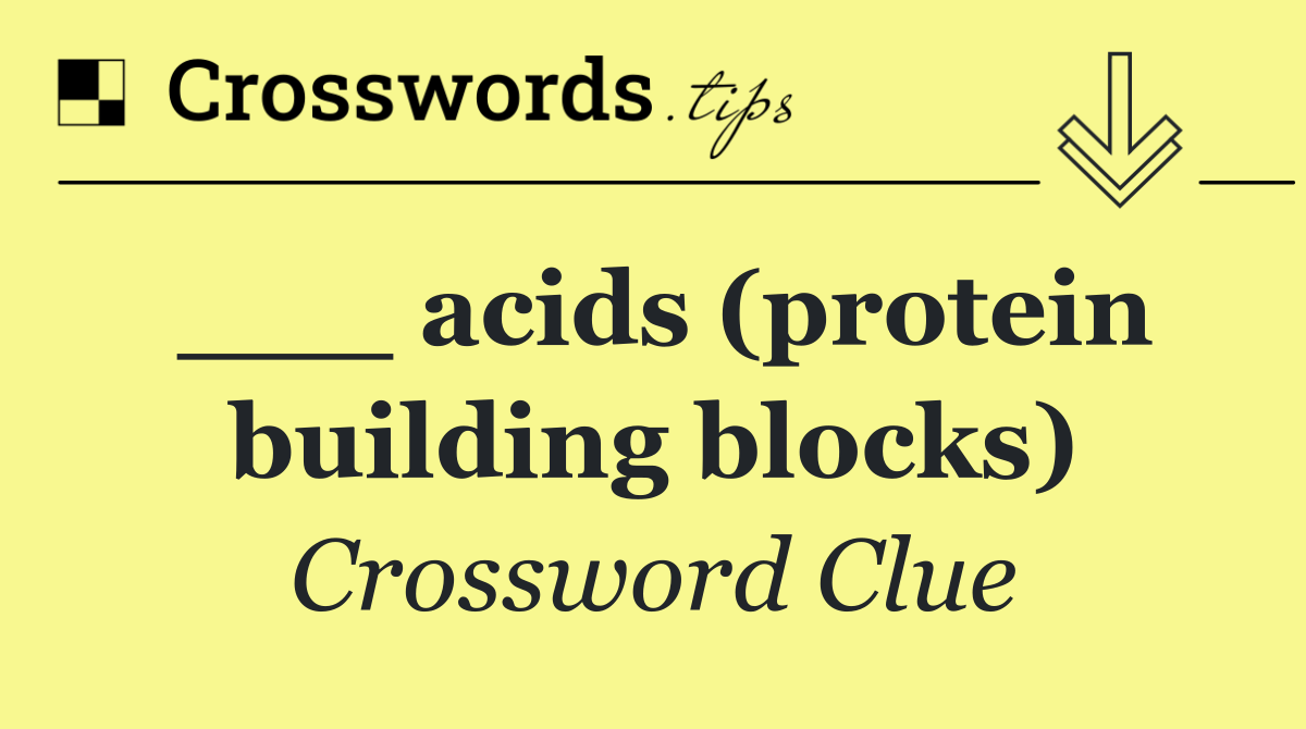 ___ acids (protein building blocks)