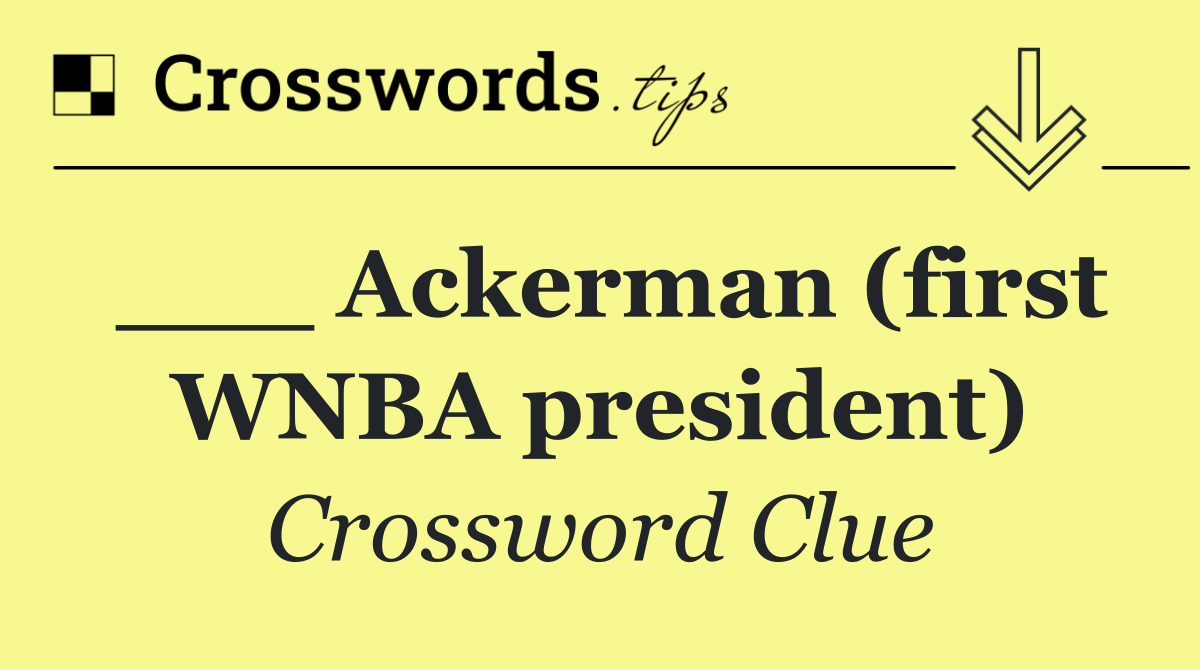___ Ackerman (first WNBA president)