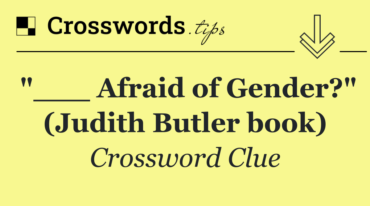 "___ Afraid of Gender?" (Judith Butler book)