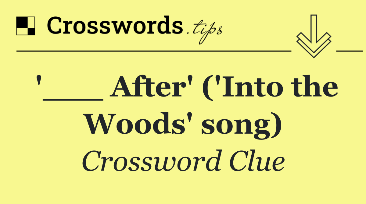 '___ After' ('Into the Woods' song)