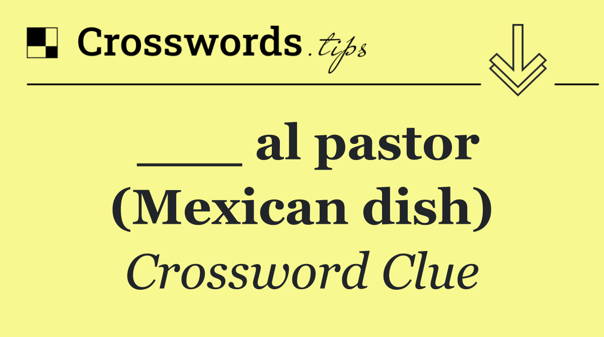 ___ al pastor (Mexican dish)