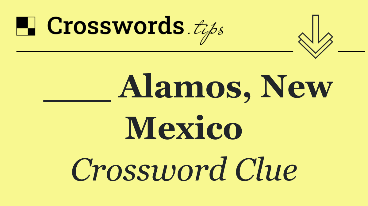 ___ Alamos, New Mexico