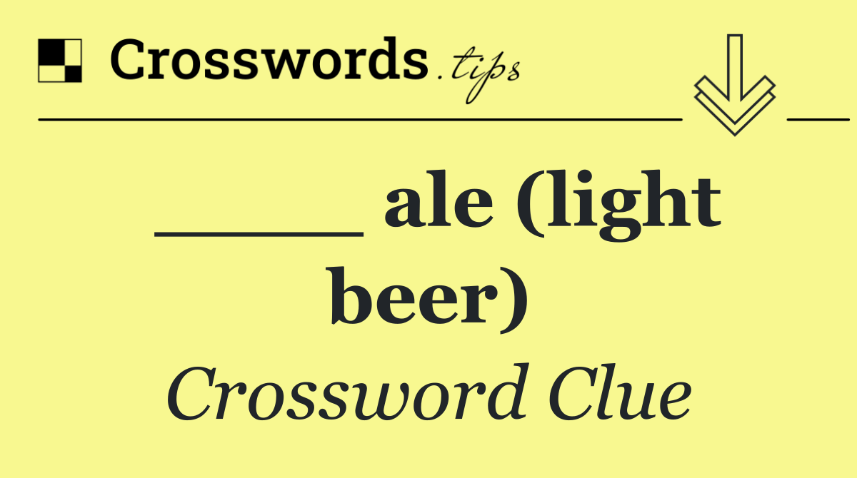 ____ ale (light beer)