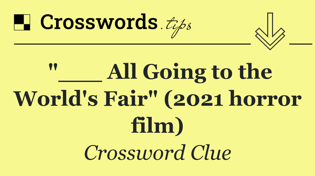 "___ All Going to the World's Fair" (2021 horror film)