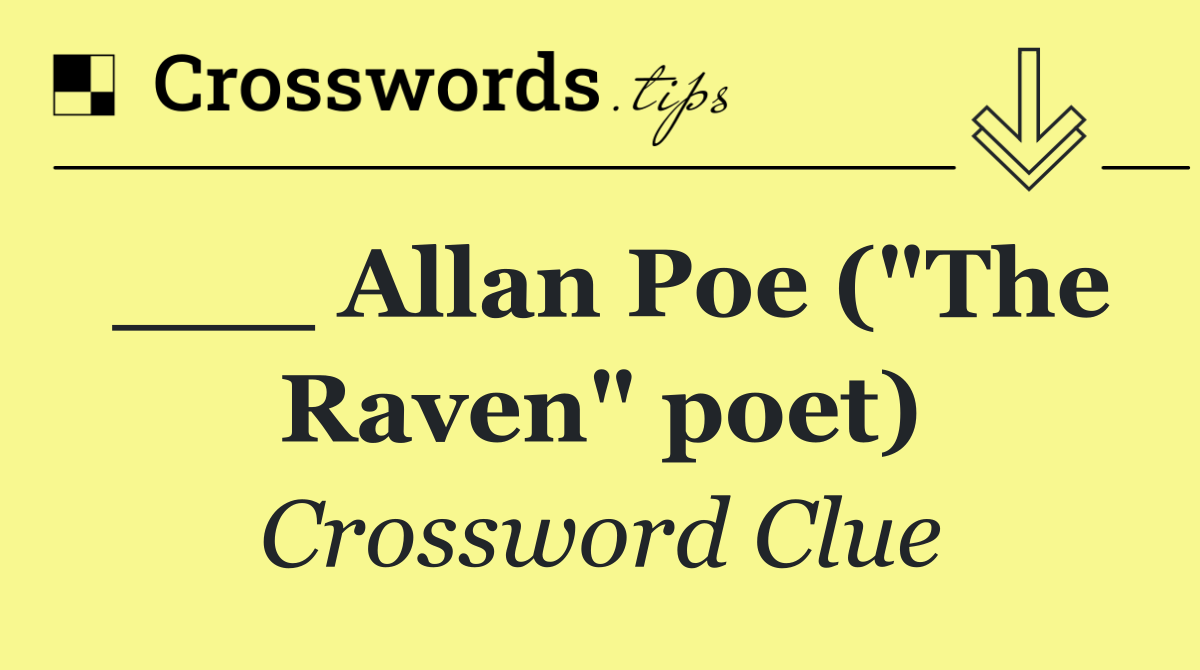 ___ Allan Poe ("The Raven" poet)