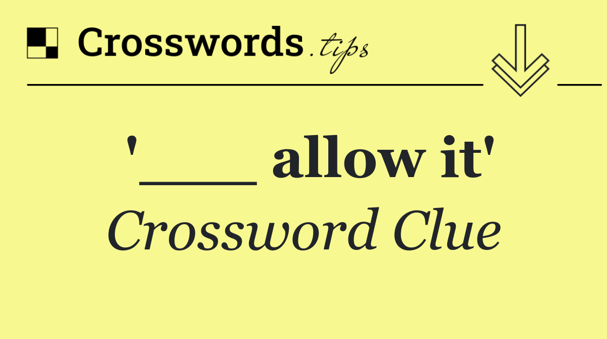 '___ allow it'