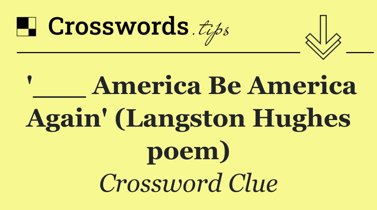 '___ America Be America Again' (Langston Hughes poem)