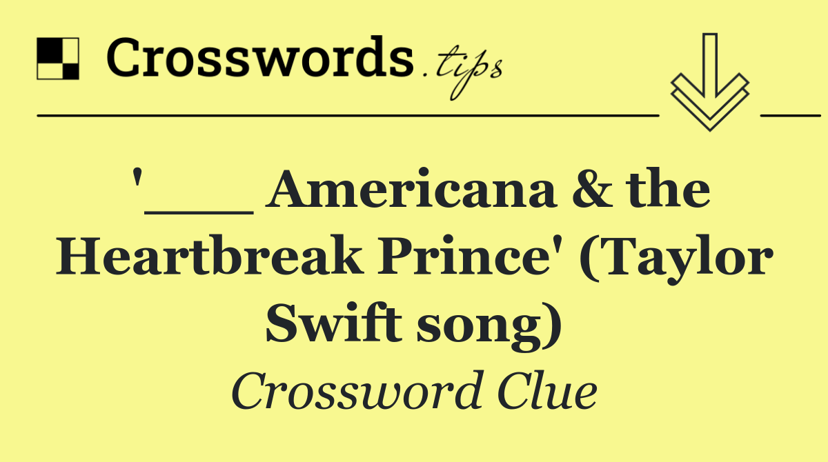 '___ Americana & the Heartbreak Prince' (Taylor Swift song)
