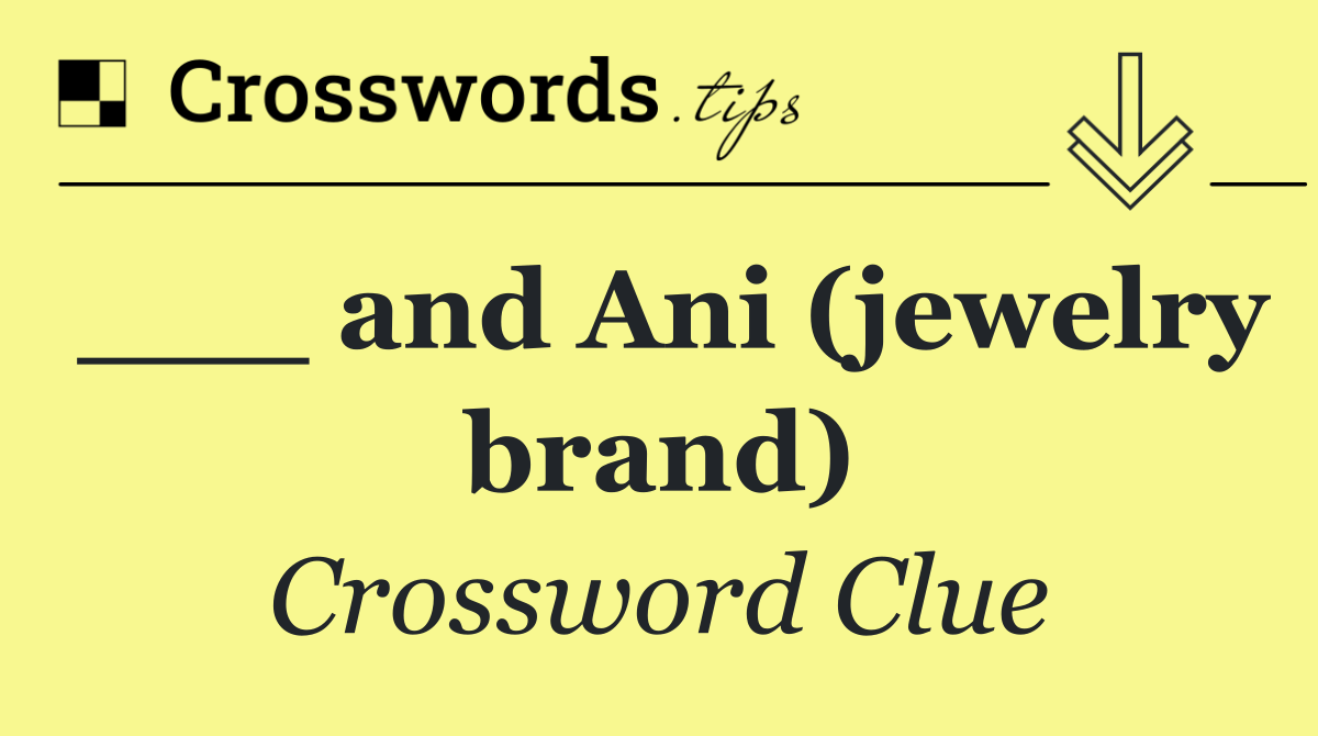 ___ and Ani (jewelry brand)