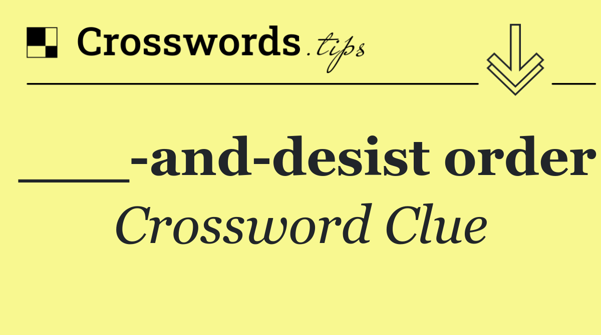 ___ and desist order